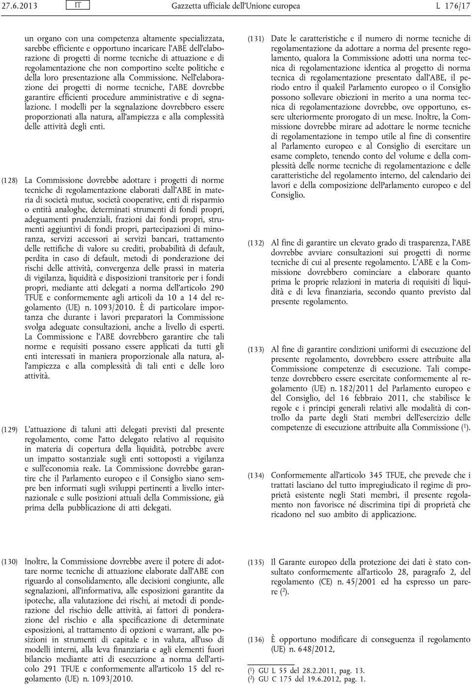 Nell'elaborazione dei progetti di norme tecniche, l'abe dovrebbe garantire efficienti procedure amministrative e di segnalazione.