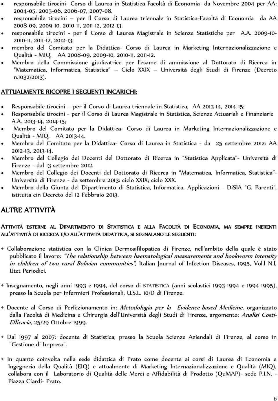 responsabile tirocini - per il Corso di Laurea Magistrale in Scienze Statistiche per A.A. 2009-10- 2010-11, 2011-12, 2012-13.