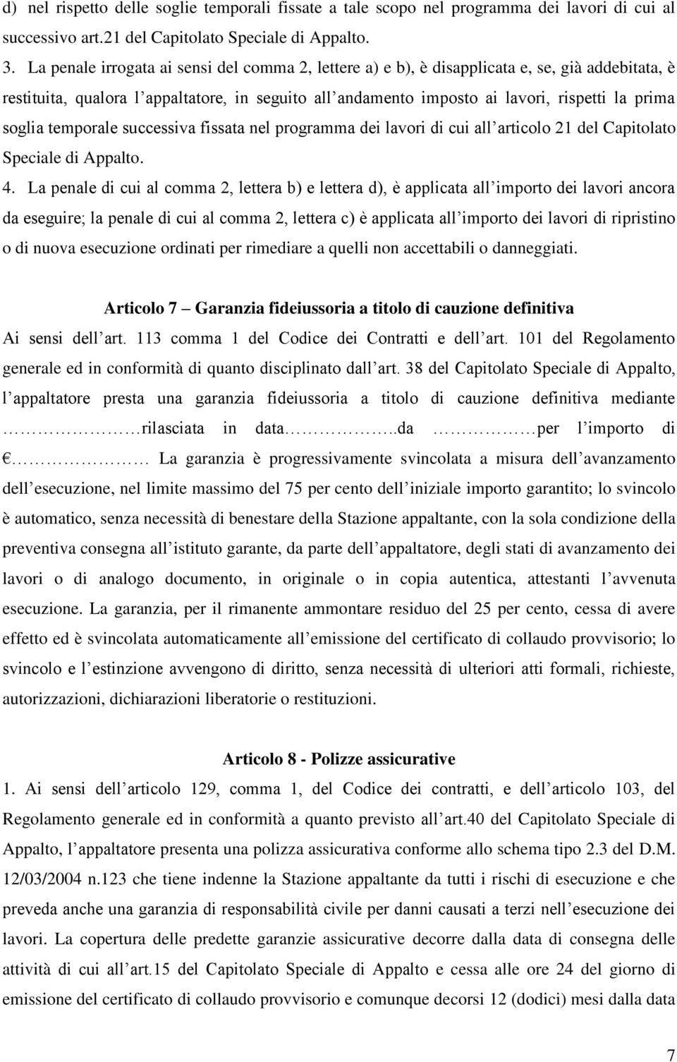 soglia temporale successiva fissata nel programma dei lavori di cui all articolo 21 del Capitolato Speciale di Appalto. 4.