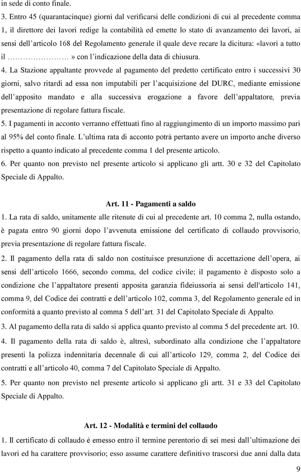 dell articolo 168 del Regolamento generale il quale deve recare la dicitura: «lavori a tutto il» con l indicazione della data di chiusura. 4.