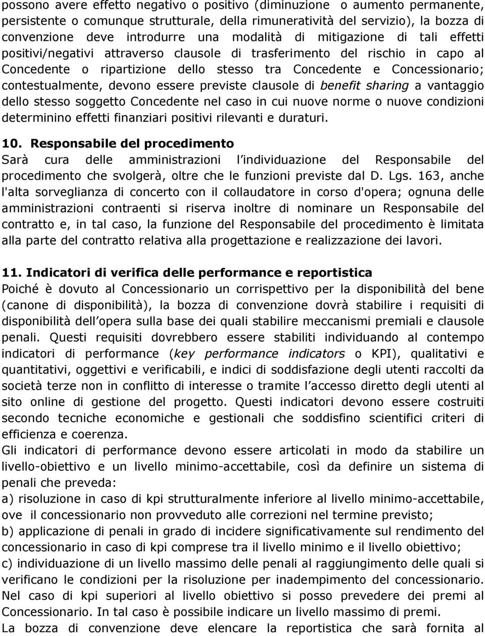 contestualmente, devono essere previste clausole di benefit sharing a vantaggio dello stesso soggetto Concedente nel caso in cui nuove norme o nuove condizioni determinino effetti finanziari positivi