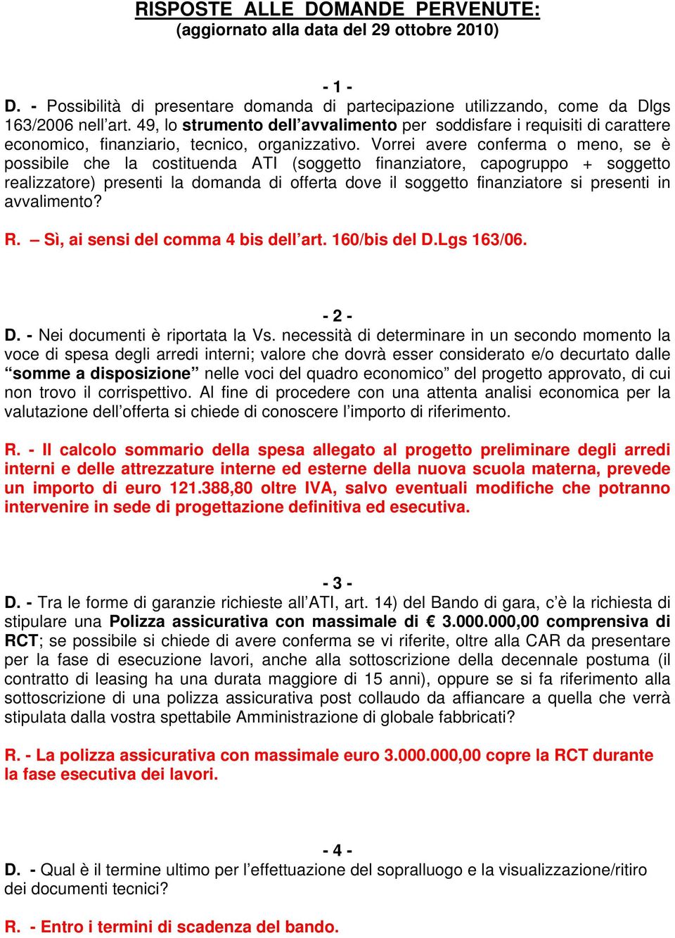 Vorrei avere conferma o meno, se è possibile che la costituenda ATI (soggetto finanziatore, capogruppo + soggetto realizzatore) presenti la domanda di offerta dove il soggetto finanziatore si