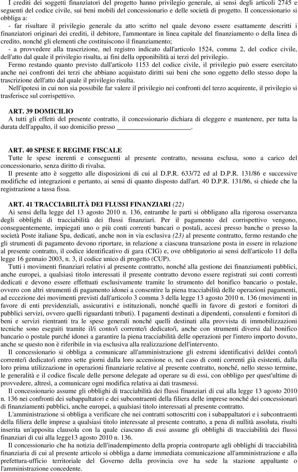 linea capitale del finanziamento o della linea di credito, nonché gli elementi che costituiscono il finanziamento; - a provvedere alla trascrizione, nel registro indicato dall'articolo 1524, comma 2,