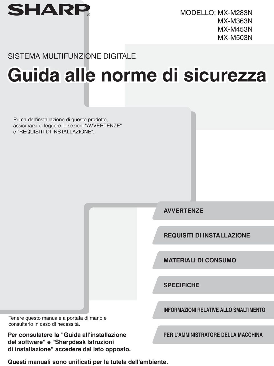 AVVERTENZE REQUISITI DI INSTALLAZIONE MATERIALI DI CONSUMO SPECIFICHE Tenere questo manuale a portata di mano e consultarlo in caso di necessità.