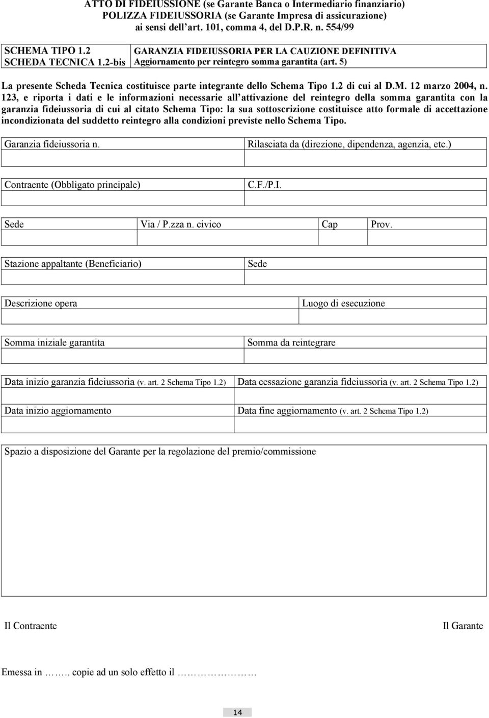 5) La presente Scheda Tecnica costituisce parte integrante dello Schema Tipo 1.2 di cui al D.M. 12 marzo 2004, n.