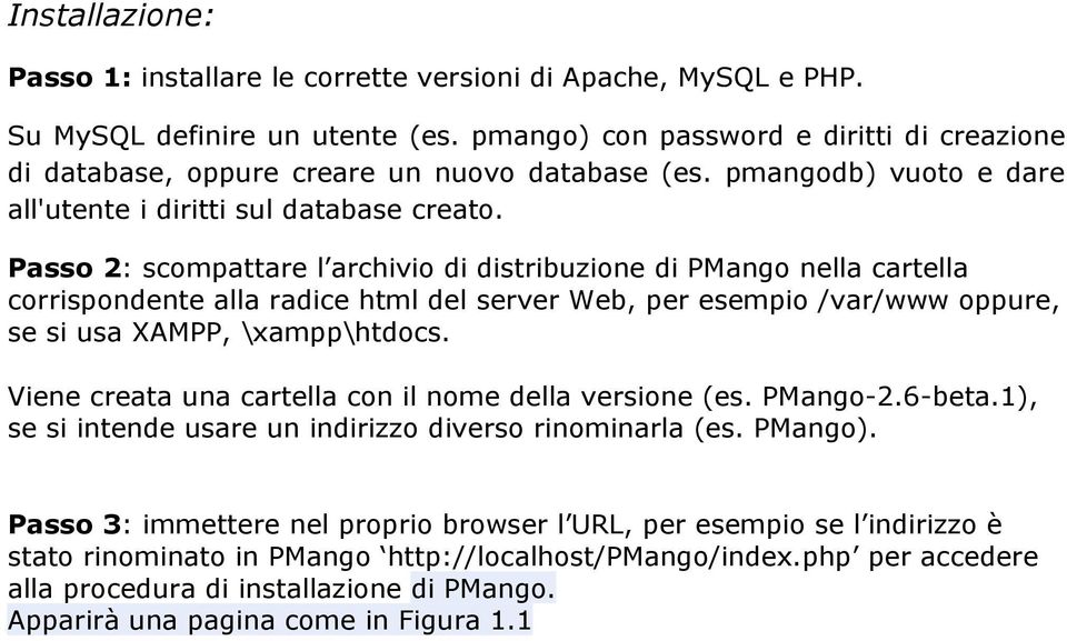 Passo 2: scompattare l archivio di distribuzione di PMango nella cartella corrispondente alla radice html del server Web, per esempio /var/www oppure, se si usa XAMPP, \xampp\htdocs.