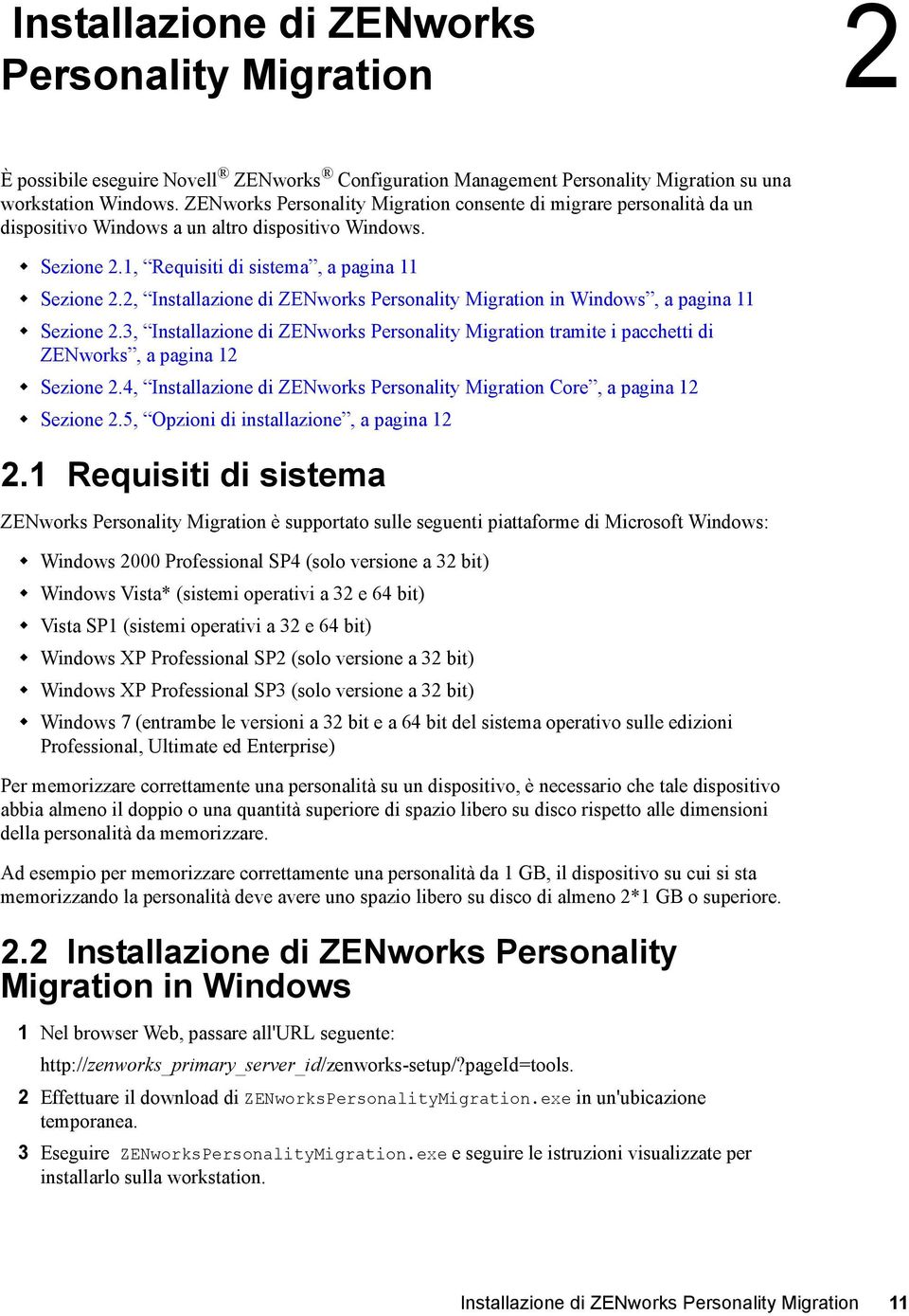2, Installazione di ZENworks Personality Migration in Windows, a pagina 11 Sezione 2.3, Installazione di ZENworks Personality Migration tramite i pacchetti di ZENworks, a pagina 12 Sezione 2.