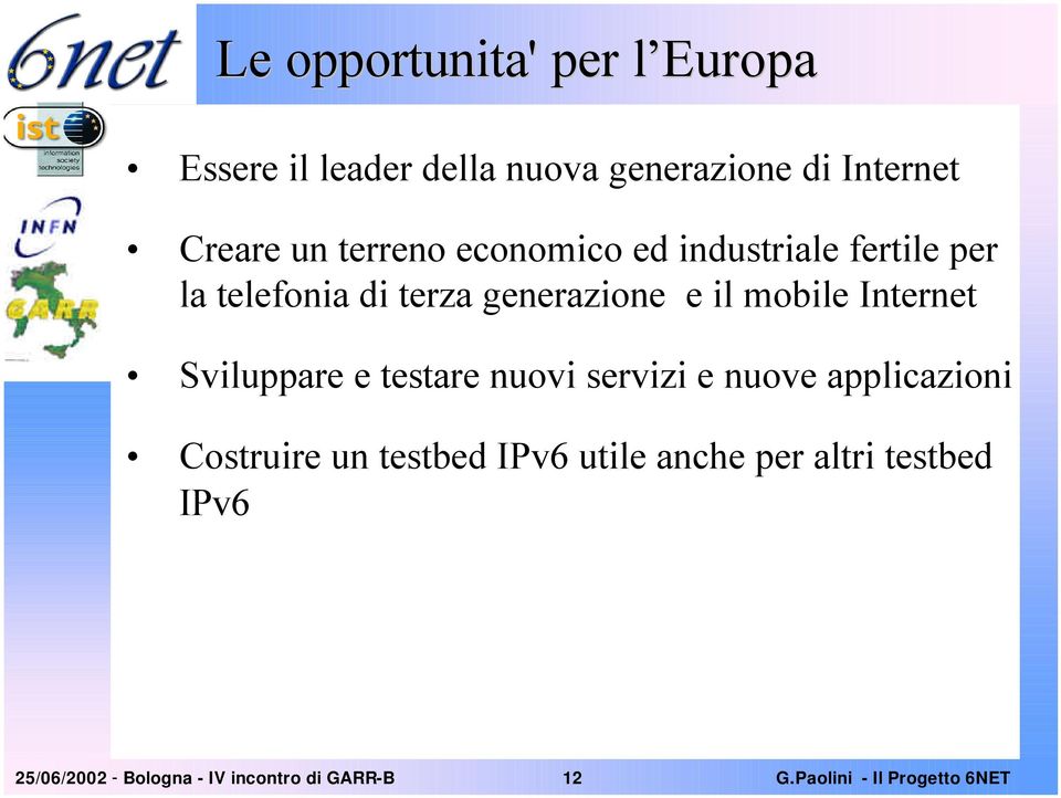 mobile Internet Sviluppare e testare nuovi servizi e nuove applicazioni Costruire un