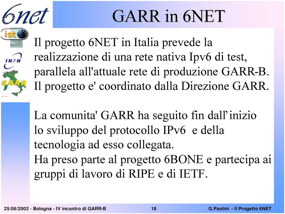 La comunita' GARR ha seguito fin dall inizio lo sviluppo del protocollo IPv6 e della tecnologia ad esso