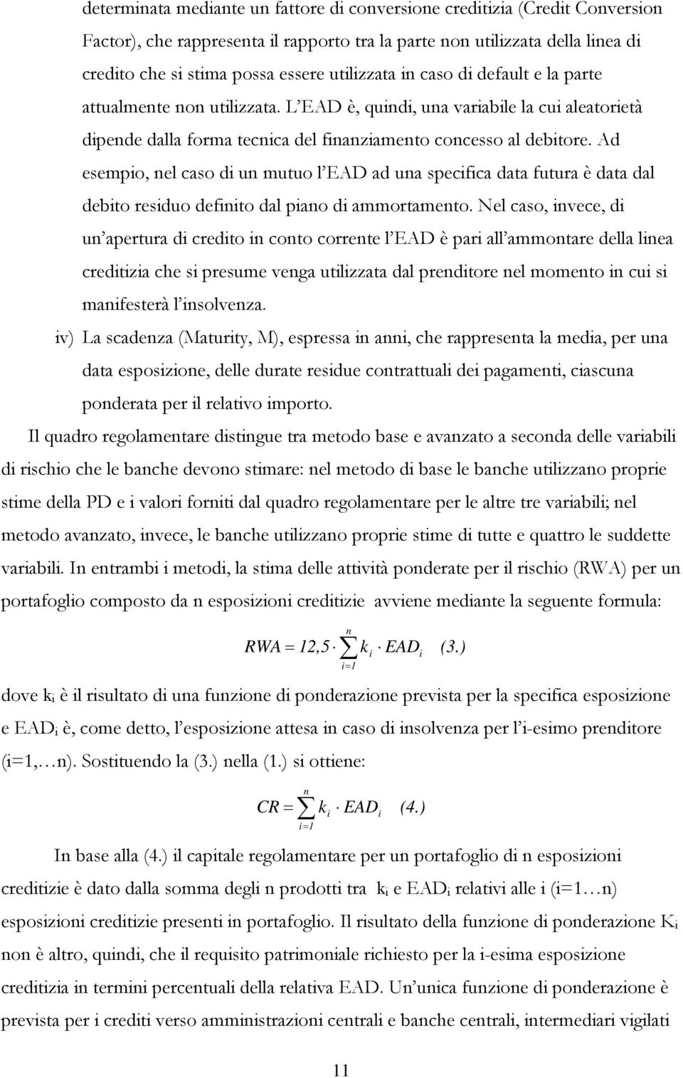 Ad esempio, el caso di u mutuo l EAD ad ua specifica data futura è data dal debito residuo defiito dal piao di ammortameto.