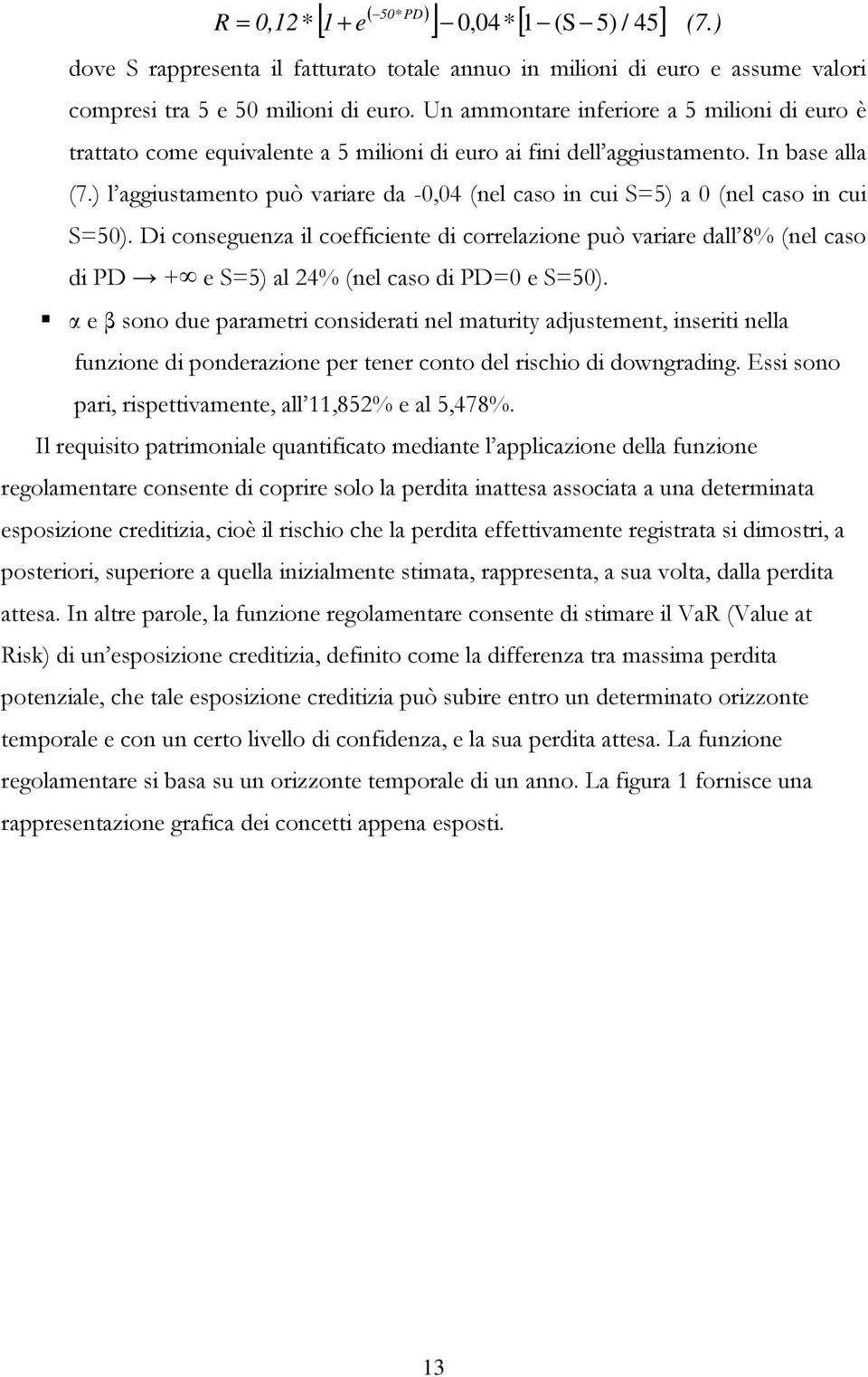 ) l aggiustameto può variare da -0,04 (el caso i cui S=5) a 0 (el caso i cui S=50).