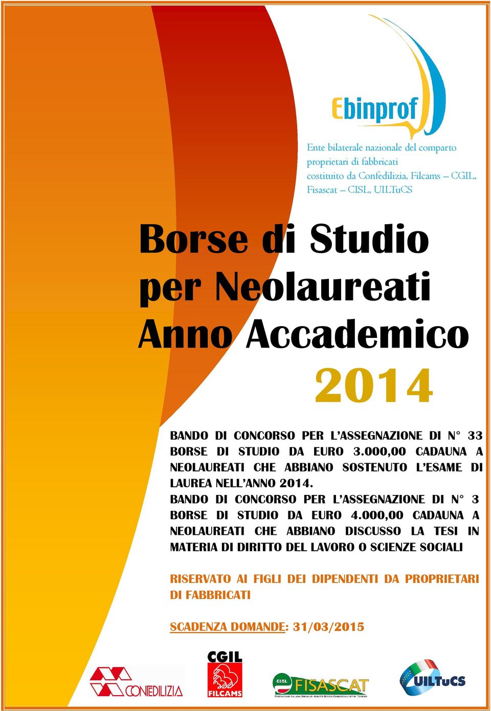 000,00 CADAUNA A NEOLAUREATI CHE ABBIANO SOSTENUTO L ESAME DI LAUREA NELL ANNO 2014.