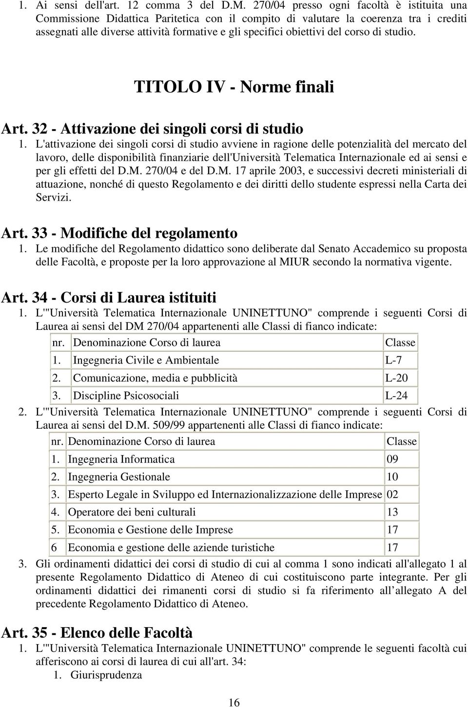 del corso di studio. TITOLO IV - Norme finali Art. 32 - Attivazione dei singoli corsi di studio 1.