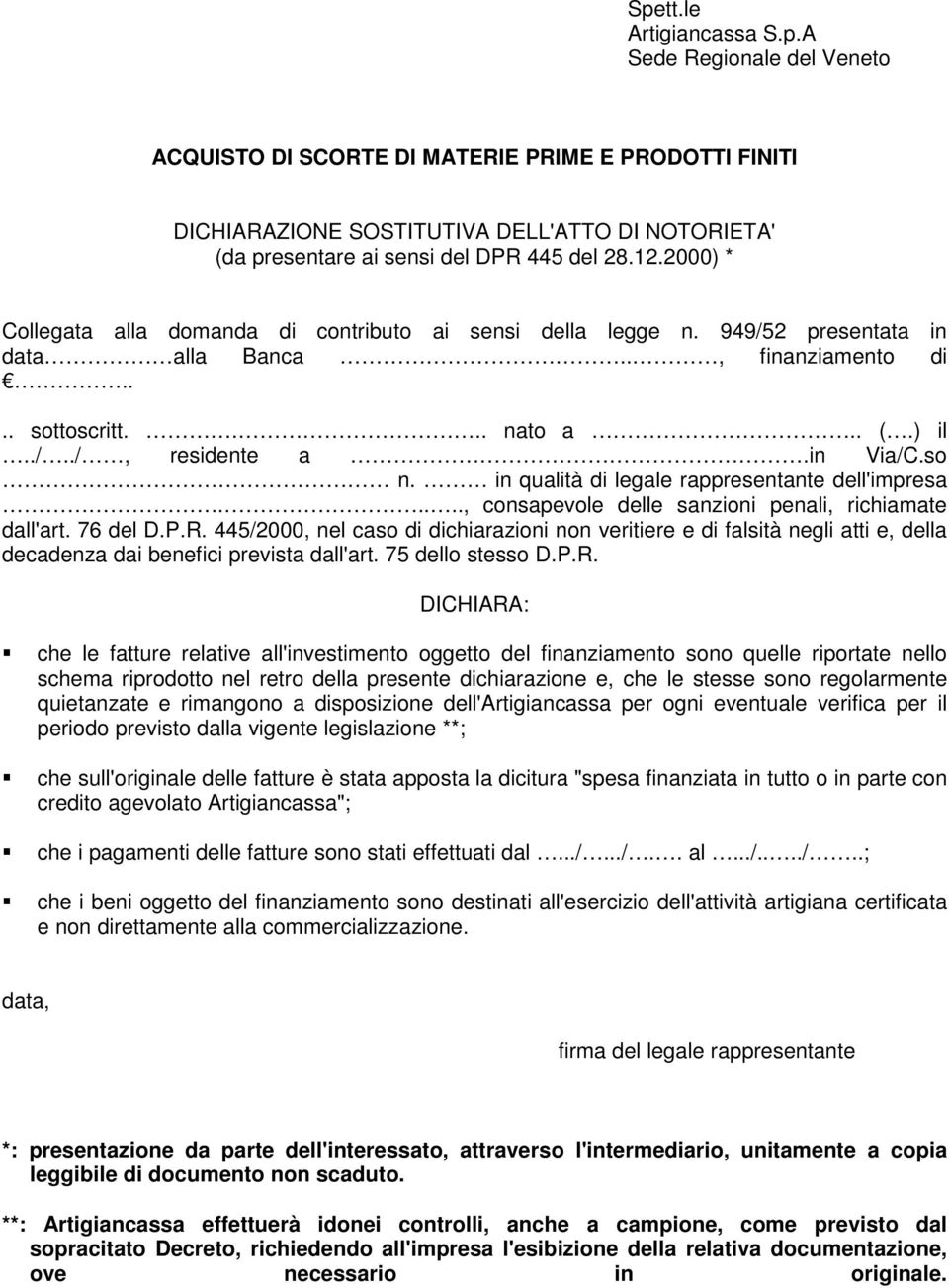 in qualità di legale rappresentante dell'impresa....., consapevole delle sanzioni penali, richiamate dall'art. 76 del D.P.R.