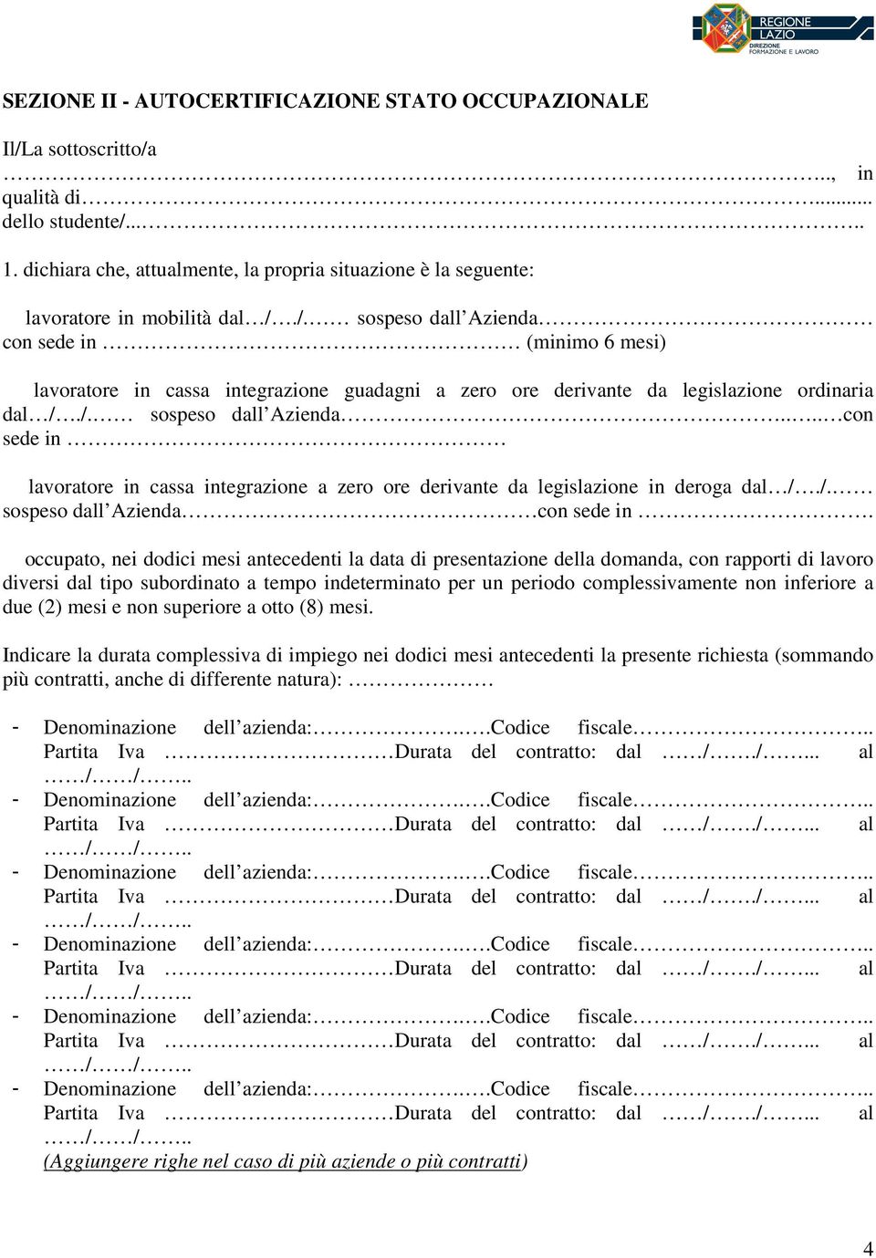 /. sospeso dall Azienda con sede in (minimo 6 mesi) lavoratore in cassa integrazione guadagni a zero ore derivante da legislazione ordinaria dal /./. sospeso dall Azienda.... con sede in lavoratore in cassa integrazione a zero ore derivante da legislazione in deroga dal /.