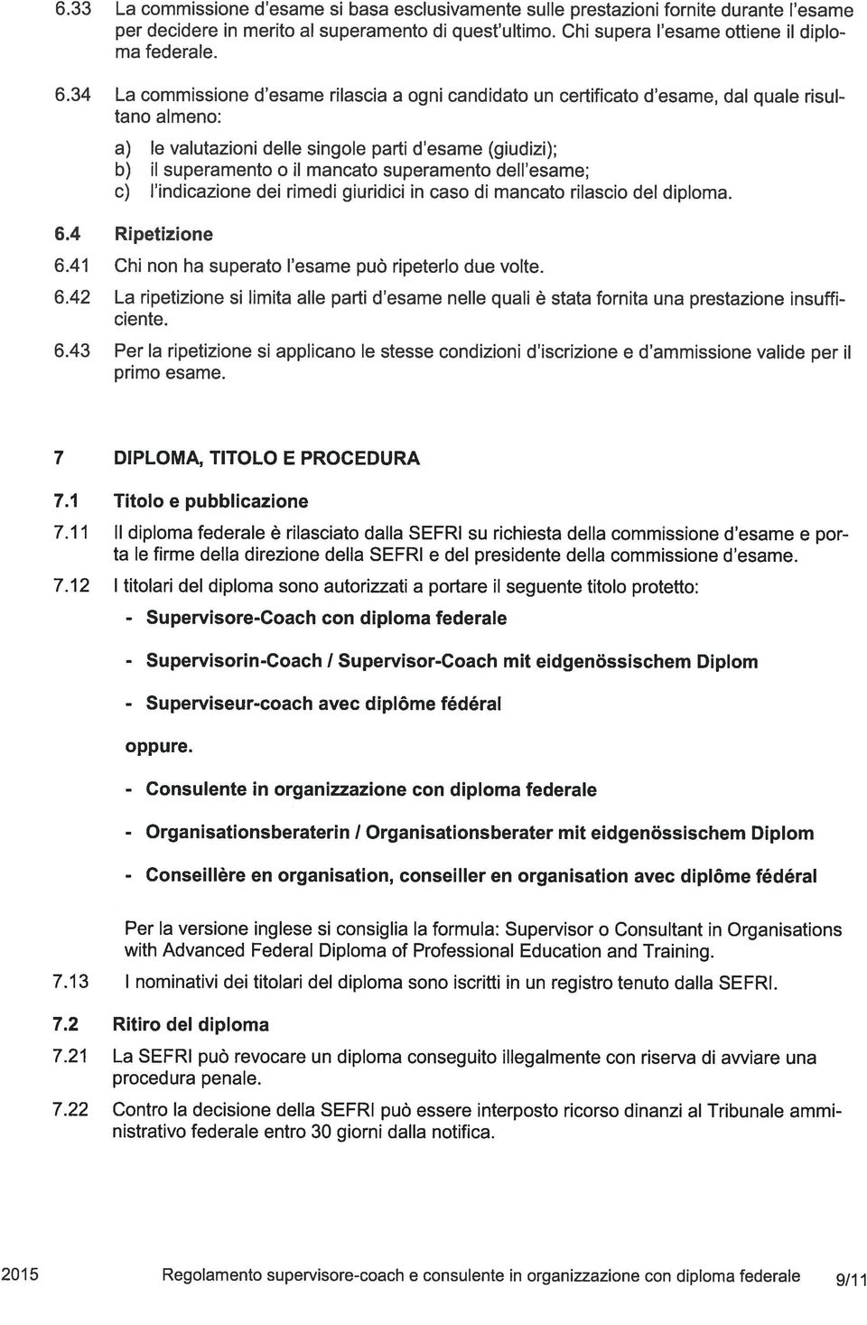 superamento dell esame; c) lindicazione dei rimedi giuridici in caso di mancato rilascio del diploma. 6.