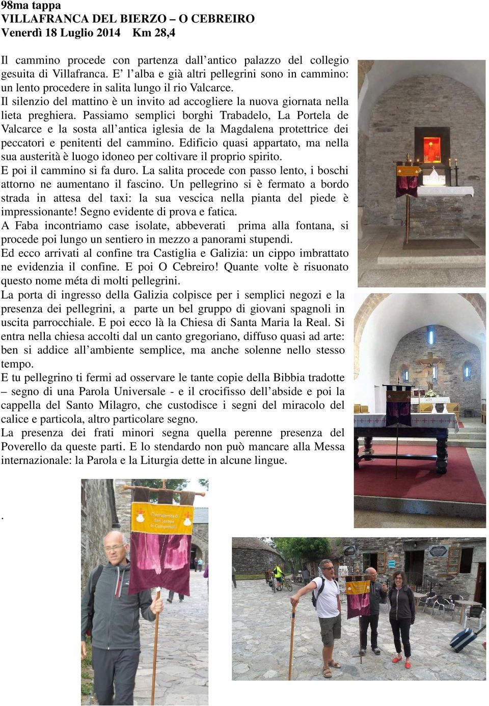 Passiamo semplici borghi Trabadelo, La Portela de Valcarce e la sosta all antica iglesia de la Magdalena protettrice dei peccatori e penitenti del cammino.