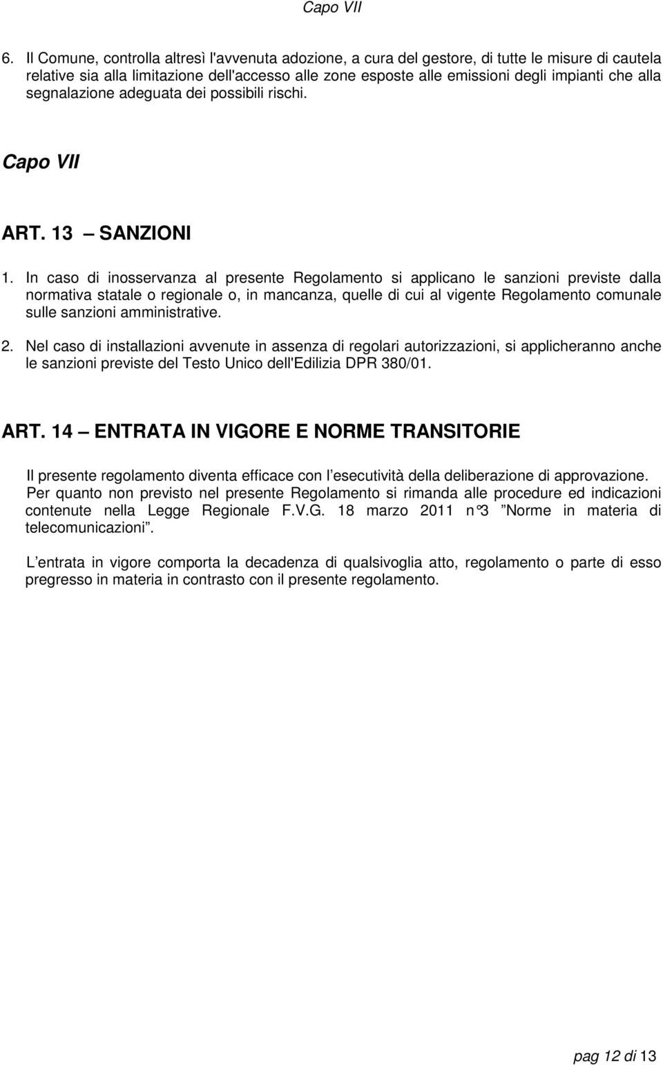 segnalazione adeguata dei possibili rischi. Capo VII ART. 13 SANZIONI 1.