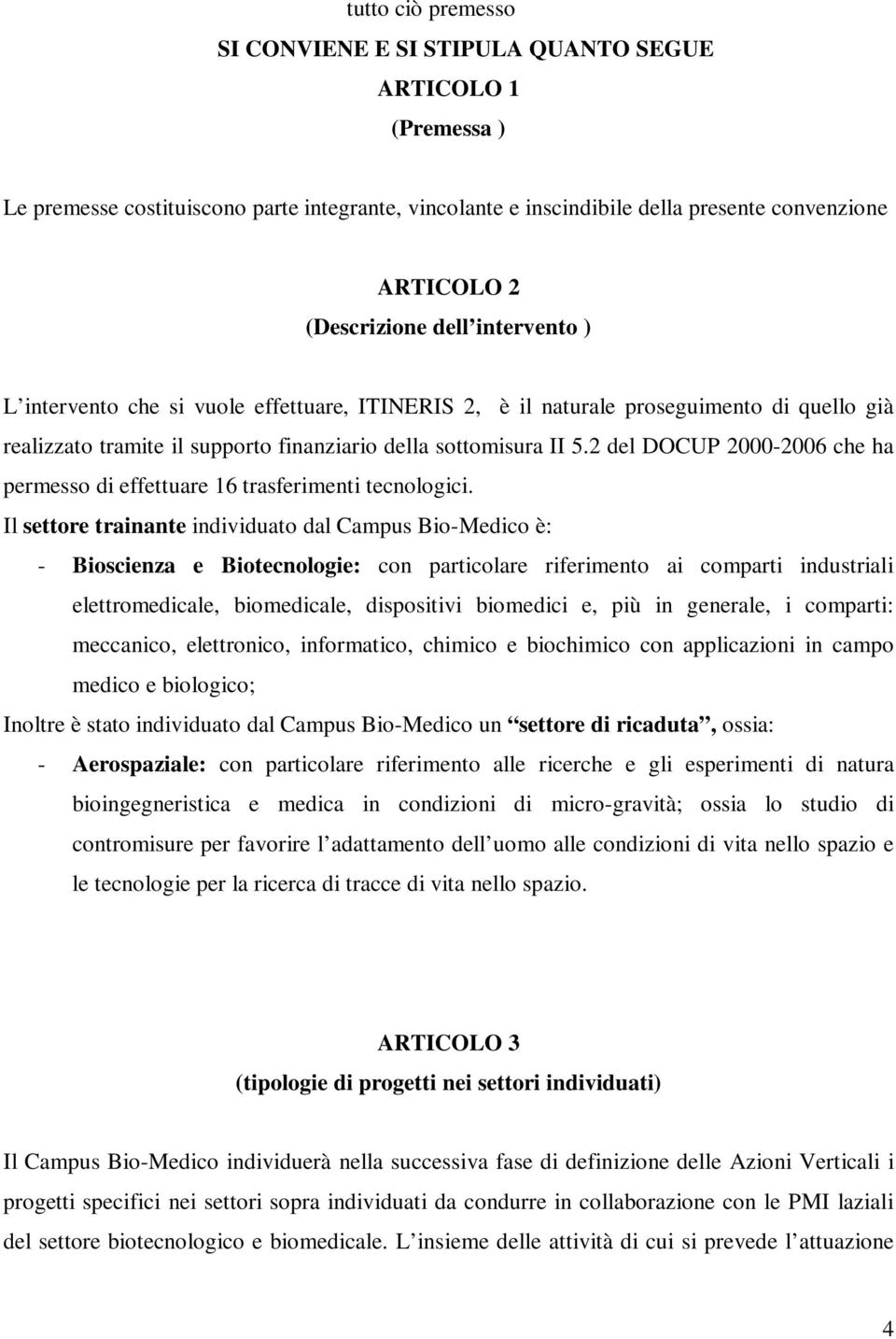 2 del DOCUP 2000-2006 che ha permesso di effettuare 16 trasferimenti tecnologici.