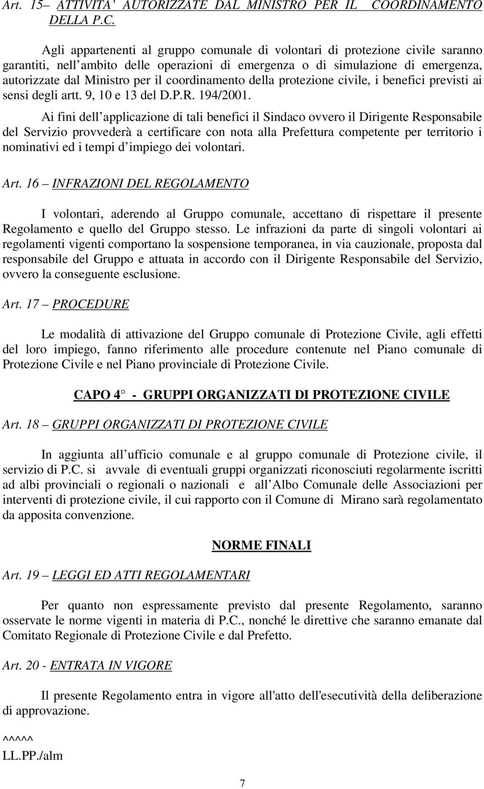 Ministro per il coordinamento della protezione civile, i benefici previsti ai sensi degli artt. 9, 10 e 13 del D.P.R. 194/2001.