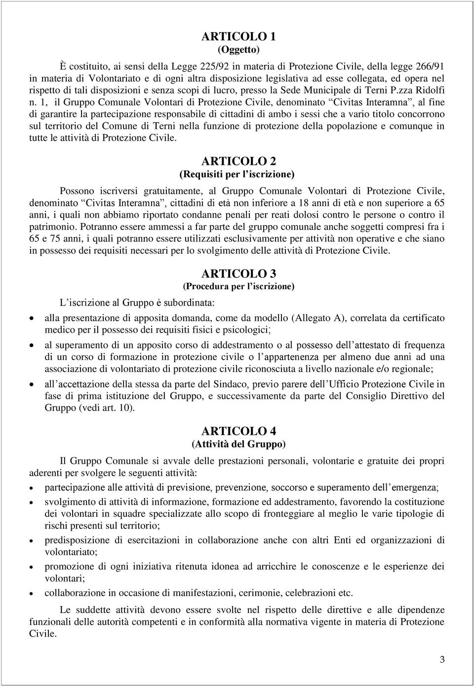 1, il Gruppo Comunale Volontari di Protezione Civile, denominato Civitas Interamna, al fine di garantire la partecipazione responsabile di cittadini di ambo i sessi che a vario titolo concorrono sul