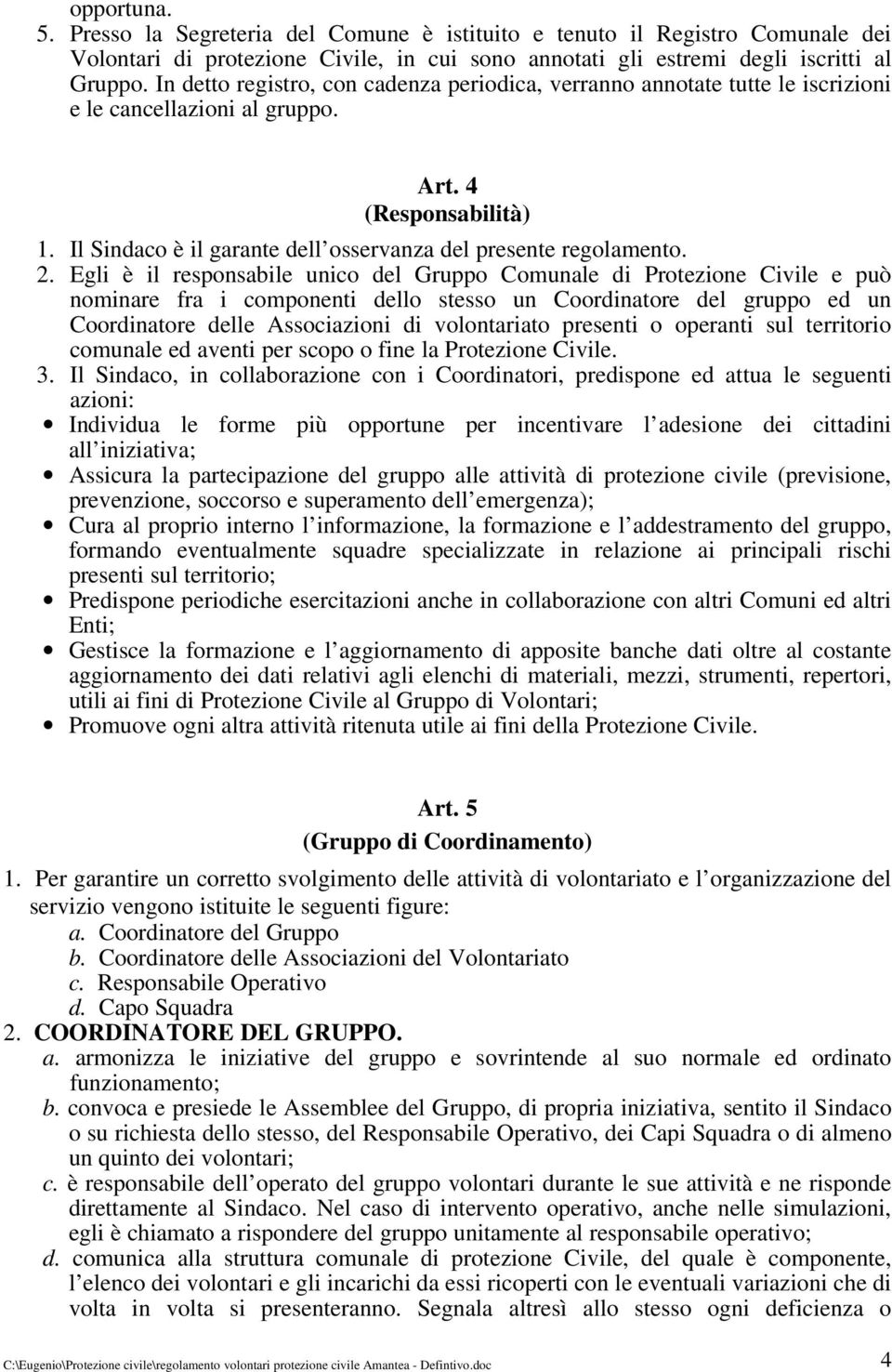 Il Sindaco è il garante dell osservanza del presente regolamento. 2.