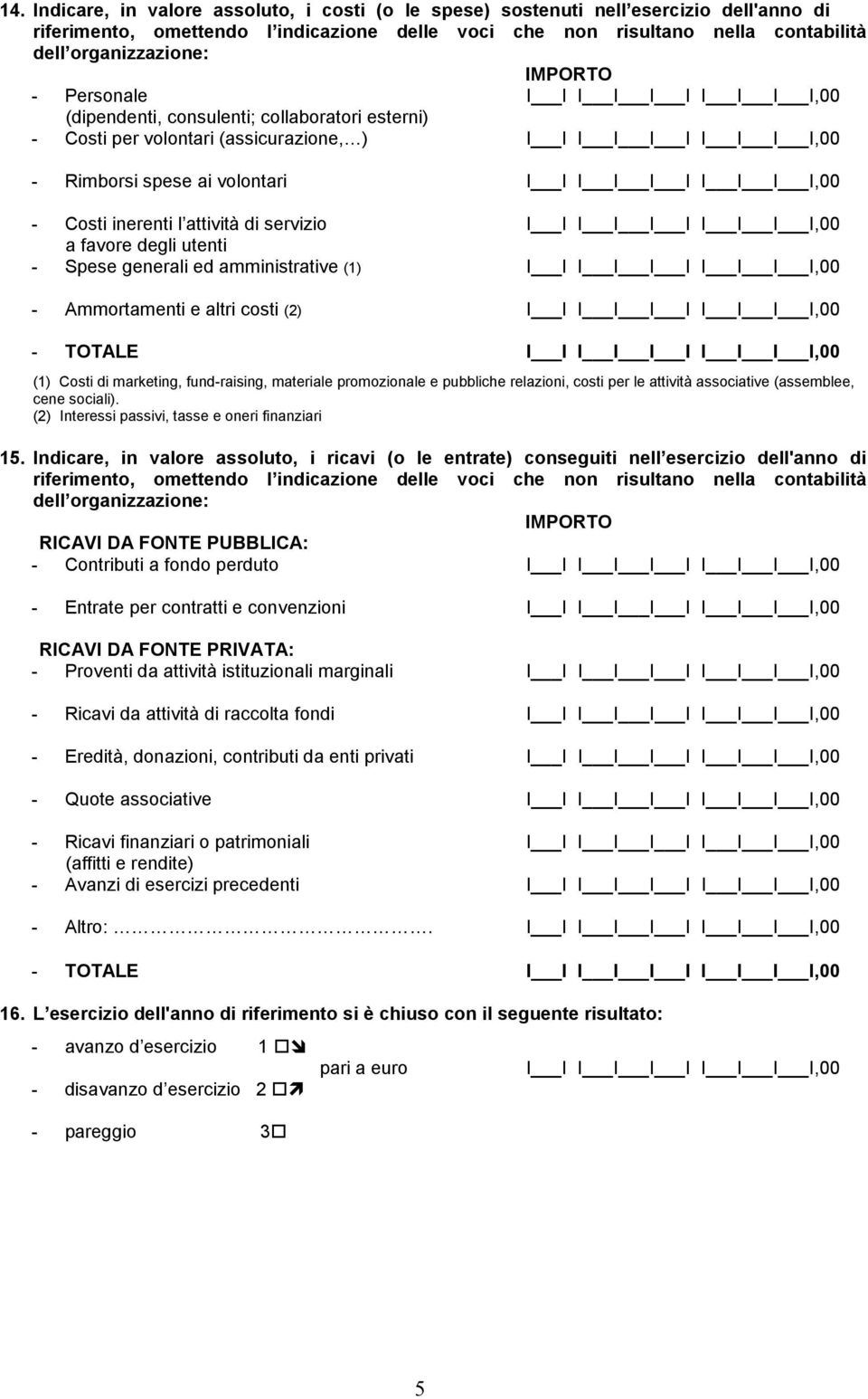 I I,00 - Costi inerenti l attività di servizio I I I I I I I I I I,00 a favore degli utenti - Spese generali ed amministrative (1) I I I I I I I I I I,00 - Ammortamenti e altri costi (2) I I I I I I