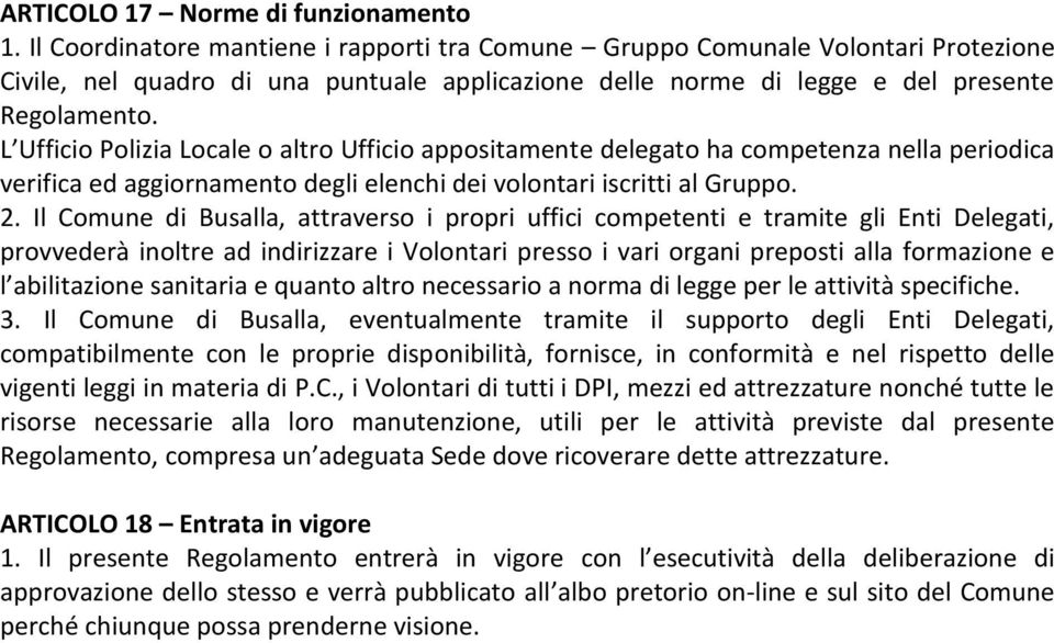 L Ufficio Polizia Locale o altro Ufficio appositamente delegato ha competenza nella periodica verifica ed aggiornamento degli elenchi dei volontari iscritti al Gruppo. 2.