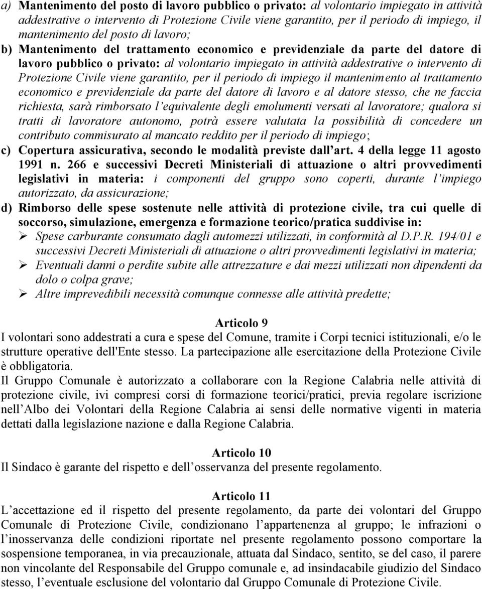 Protezione Civile viene garantito, per il periodo di impiego il mantenimento al trattamento economico e previdenziale da parte del datore di lavoro e al datore stesso, che ne faccia richiesta, sarà