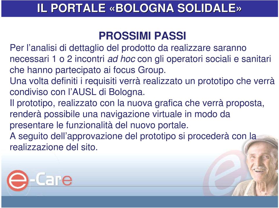 Una volta definiti i requisiti verrà realizzato un prototipo che verrà condiviso con l AUSL di Bologna.