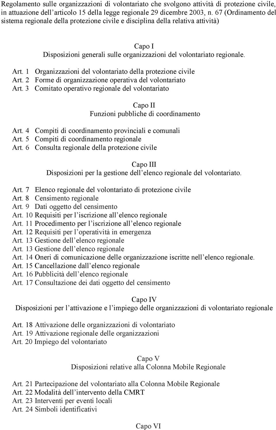 1 Organizzazioni del volontariato della protezione civile Art. 2 Forme di organizzazione operativa del volontariato Art.