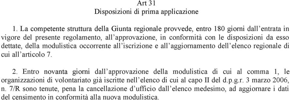 disposizioni da esso dettate, della modulistica occorrente all iscrizione e all aggiornamento dell elenco regionale di cui all articolo 7. 2.