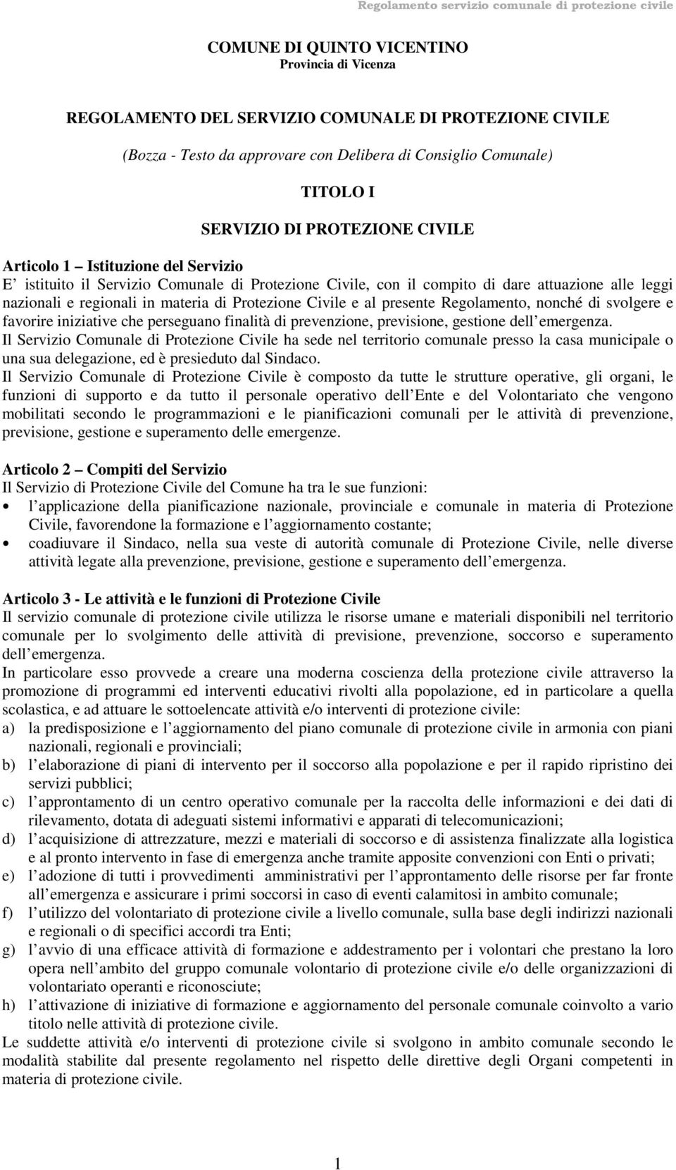 al presente Regolamento, nonché di svolgere e favorire iniziative che perseguano finalità di prevenzione, previsione, gestione dell emergenza.