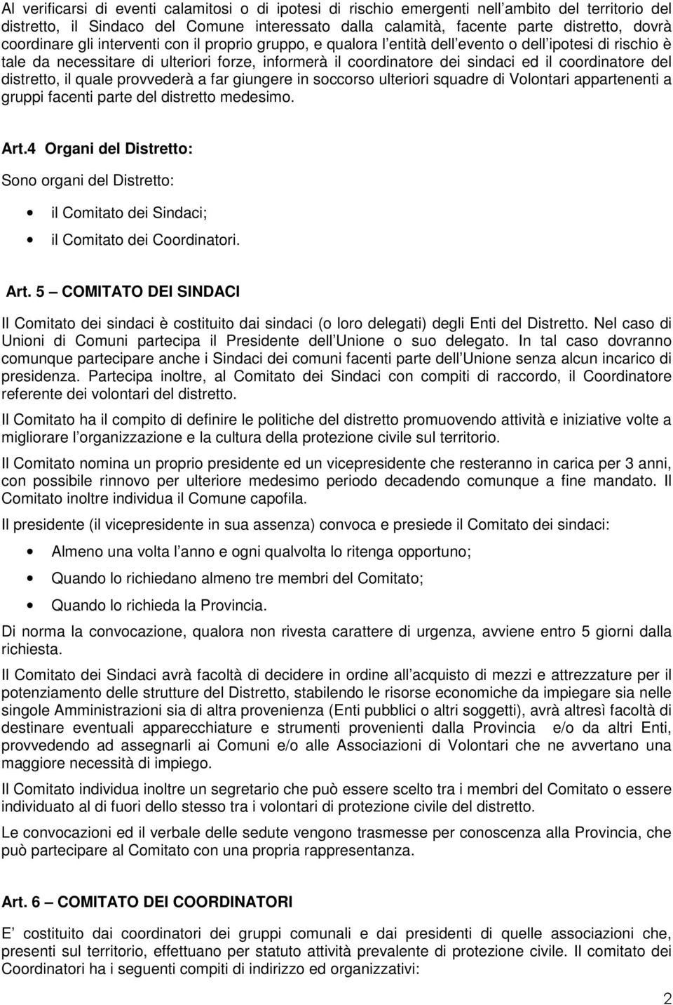 coordinatore del distretto, il quale provvederà a far giungere in soccorso ulteriori squadre di Volontari appartenenti a gruppi facenti parte del distretto medesimo. Art.