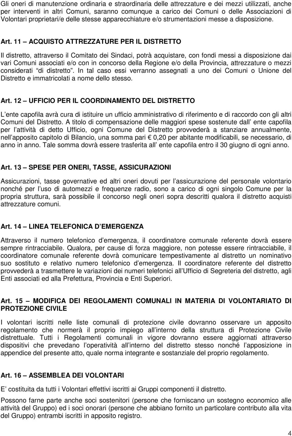 11 ACQUISTO ATTREZZATURE PER IL DISTRETTO Il distretto, attraverso il Comitato dei Sindaci, potrà acquistare, con fondi messi a disposizione dai vari Comuni associati e/o con in concorso della