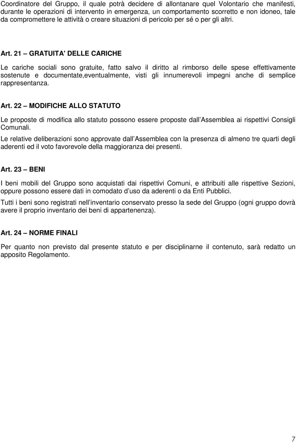 21 GRATUITA' DELLE CARICHE Le cariche sociali sono gratuite, fatto salvo il diritto al rimborso delle spese effettivamente sostenute e documentate,eventualmente, visti gli innumerevoli impegni anche