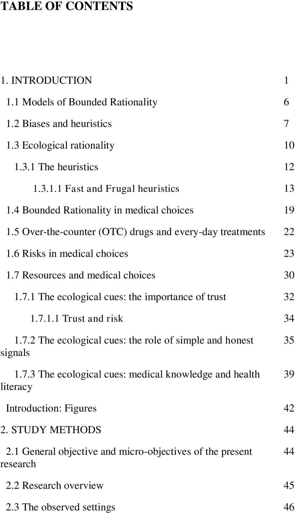 Resources and medical choices 30 1.7.1 The ecological cues: the importance of trust 32 1.7.1.1 Trust and risk 34 1.7.2 The ecological cues: the role of simple and honest signals 1.7.3 The ecological cues: medical knowledge and health literacy 35 39 Introduction: Figures 42 2.