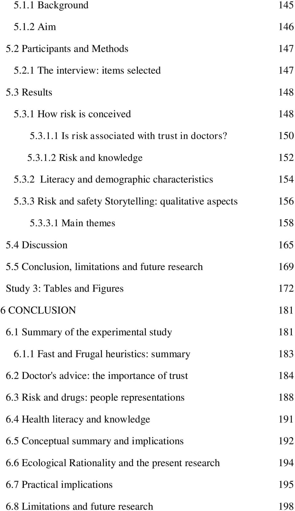 5 Conclusion, limitations and future research 169 Study 3: Tables and Figures 172 6 CONCLUSION 181 6.1 Summary of the experimental study 181 6.1.1 Fast and Frugal heuristics: summary 183 6.