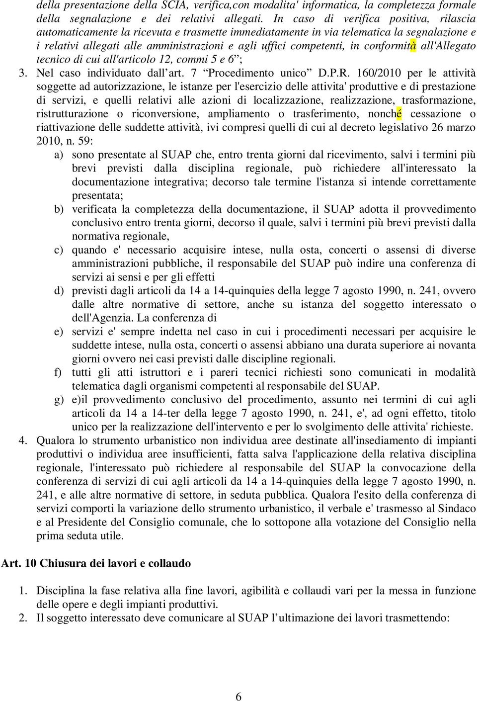 conformità all'allegato tecnico di cui all'articolo 12, commi 5 e 6 ; 3. Nel caso individuato dall art. 7 Procedimento unico D.P.R.