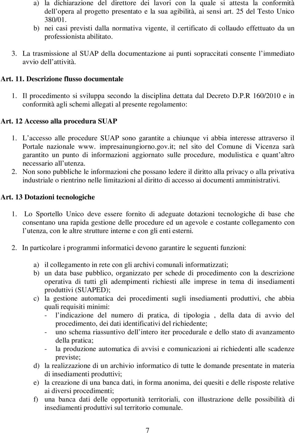 La trasmissione al SUAP della documentazione ai punti sopraccitati consente l immediato avvio dell attività. Art. 11. Descrizione flusso documentale 1.