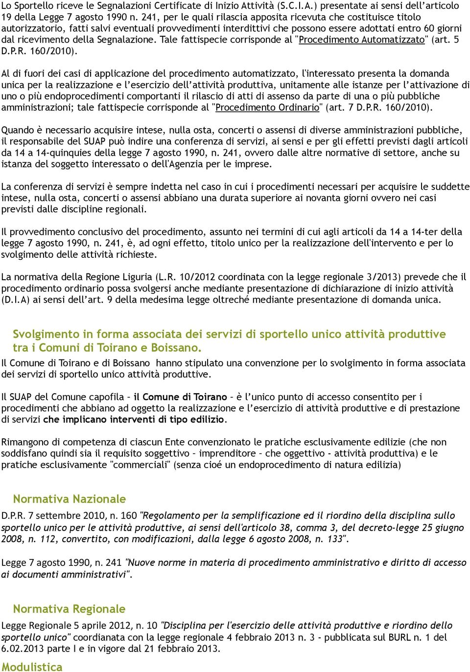 Tale fattispecie crrispnde al "Prcediment Autmatizzat" (art. 5 D.P.R. 160/2010).