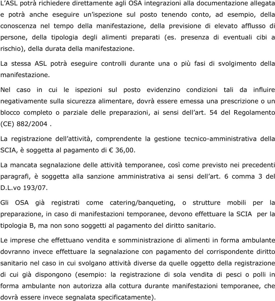 La stessa ASL potrà eseguire controlli durante una o più fasi di svolgimento della manifestazione.