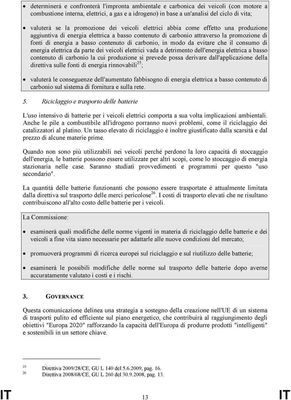 carbonio, in modo da evitare che il consumo di energia elettrica da parte dei veicoli elettrici vada a detrimento dell'energia elettrica a basso contenuto di carbonio la cui produzione si prevede