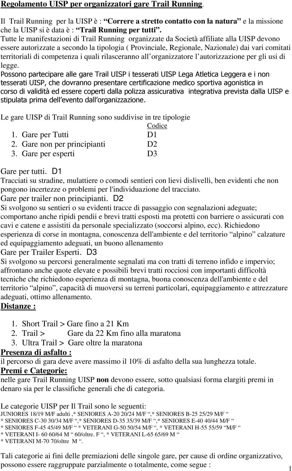 territoriali di competenza i quali rilasceranno all organizzatore l autorizzazione per gli usi di legge.