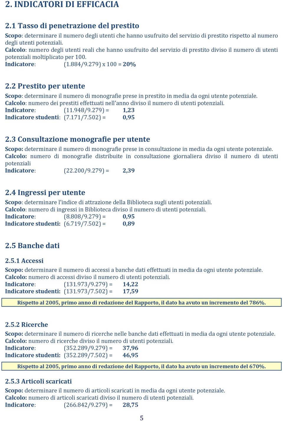 2 Prestito per utente Scopo: determinare il numero di monografie prese in prestito in media da ogni utente potenziale.