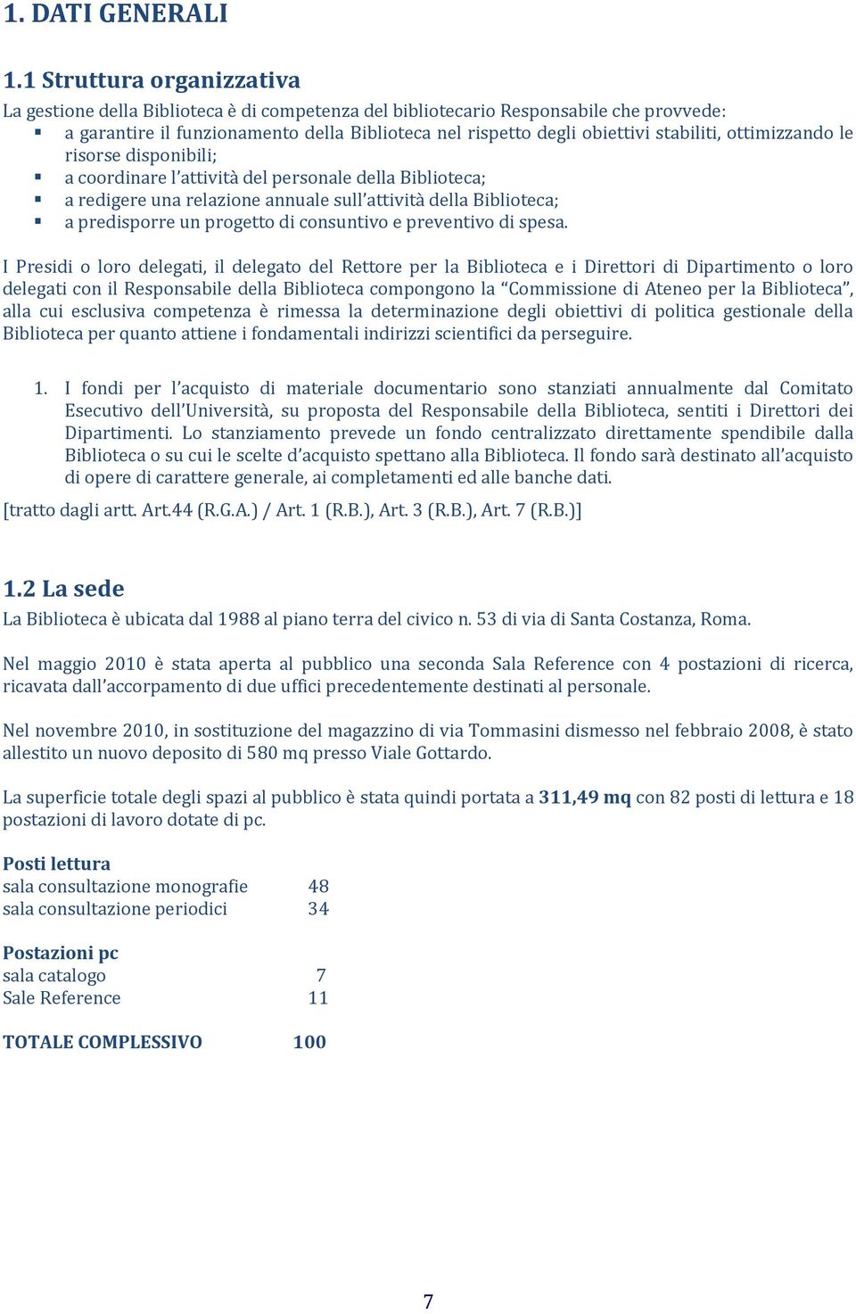 stabiliti, ottimizzando le risorse disponibili; a coordinare l attività del personale della Biblioteca; a redigere una relazione annuale sull attività della Biblioteca; a predisporre un progetto di