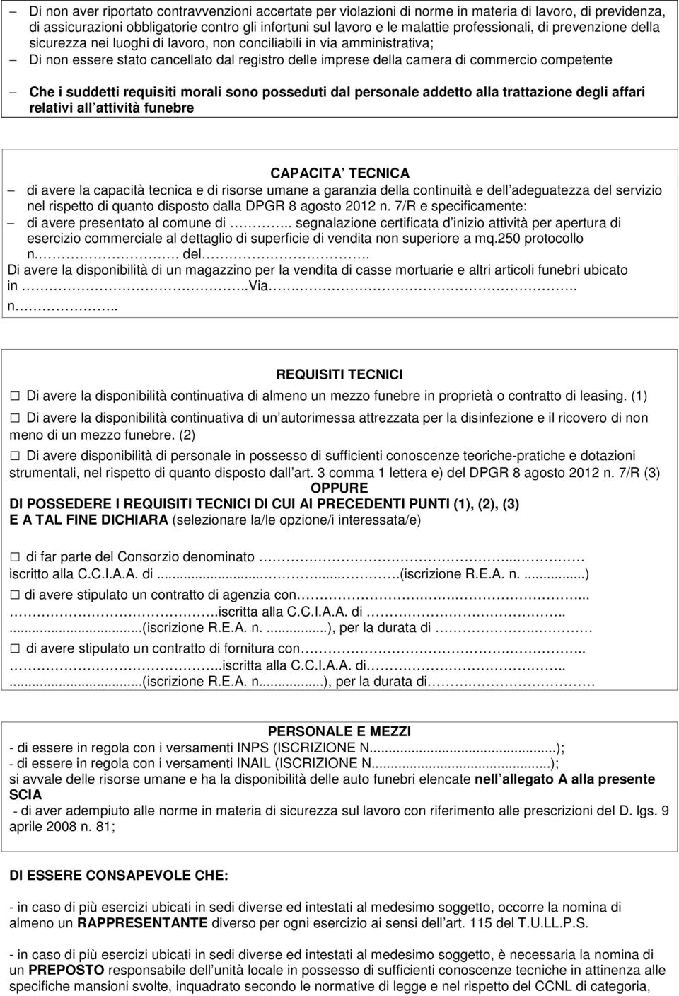 suddetti requisiti morali sono posseduti dal personale addetto alla trattazione degli affari relativi all attività funebre CAPACITA TECNICA di avere la capacità tecnica e di risorse umane a garanzia