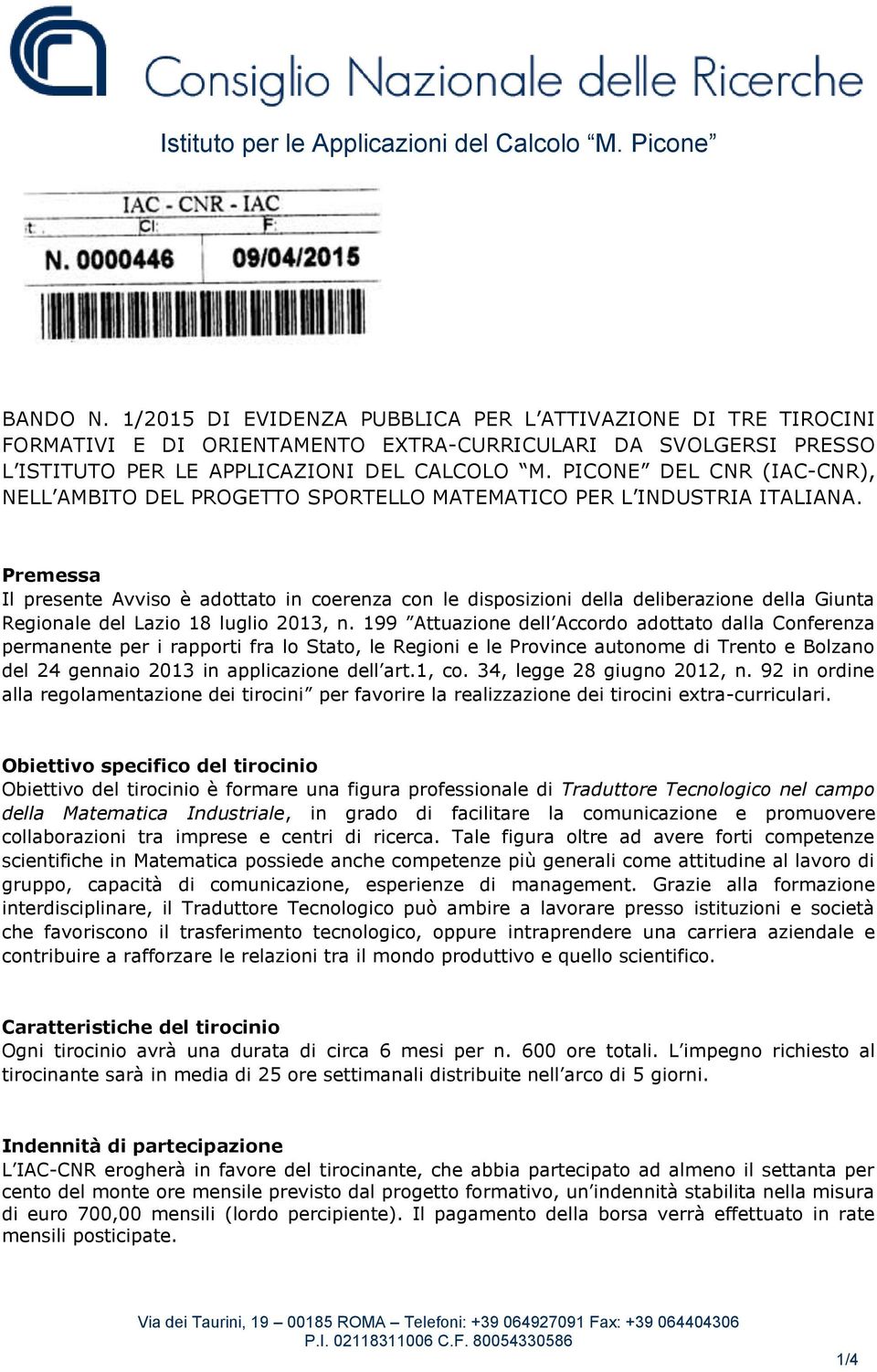 Premessa Il presente Avviso è adottato in coerenza con le disposizioni della deliberazione della Giunta Regionale del Lazio 18 luglio 2013, n.