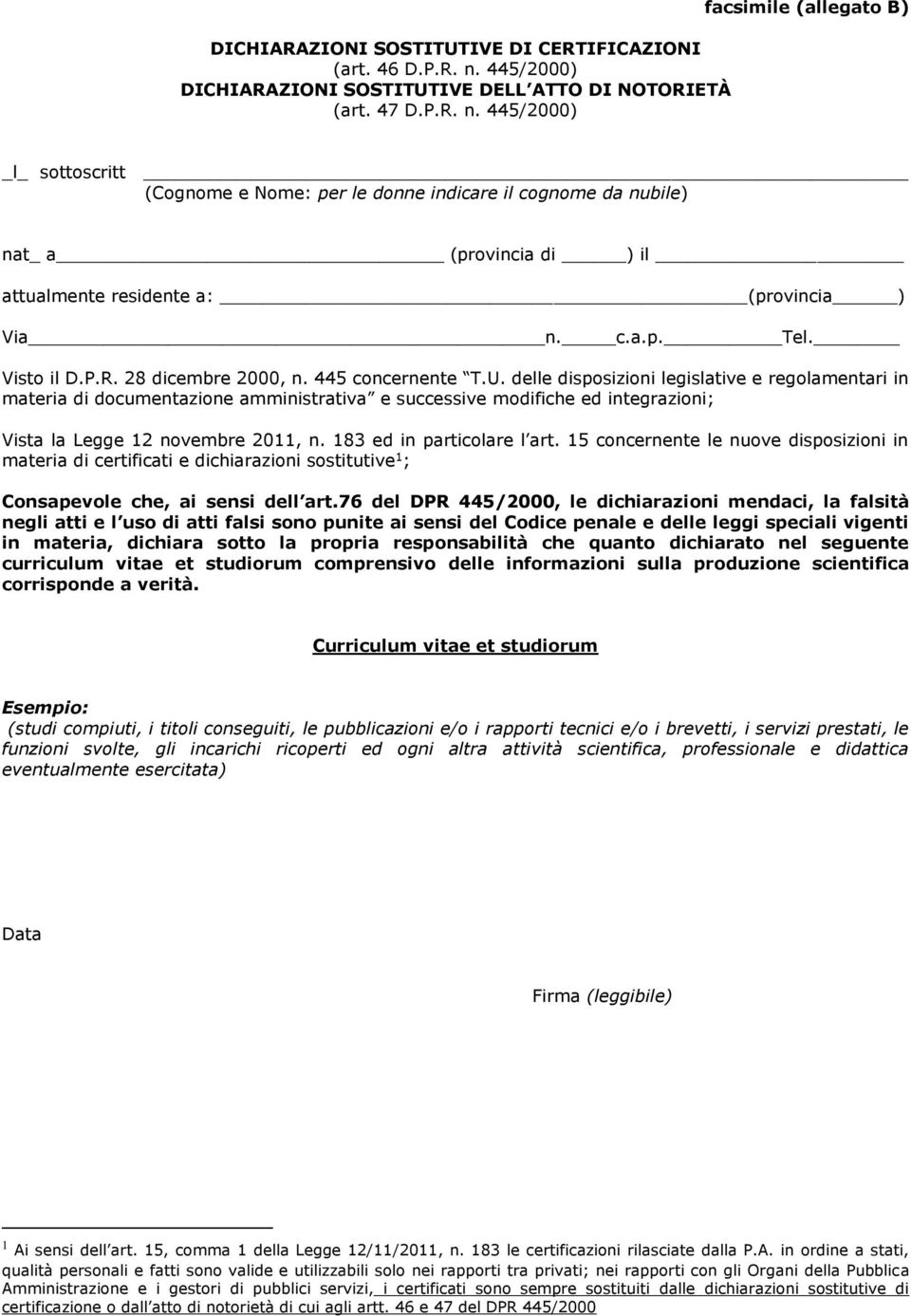 445/2000) facsimile (allegato B) _l_ sottoscritt (Cognome e Nome: per le donne indicare il cognome da nubile) nat_ a (provincia di ) il attualmente residente a: (provincia ) Via n. c.a.p. Tel.