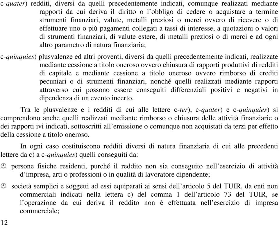 preziosi o di merci e ad ogni altro parametro di natura finanziaria; c-quinquies) plusvalenze ed altri proventi, diversi da quelli precedentemente indicati, realizzate mediante cessione a titolo